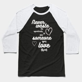 never waste love Baseball T-Shirt